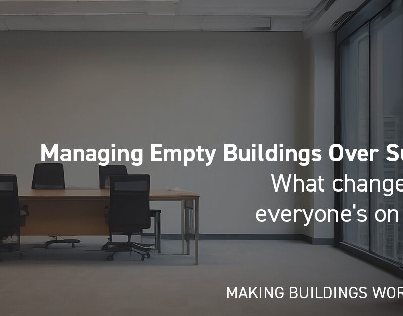 DMA Group Managing Empty Buildings Over Summer What changes when everyone is on holiday